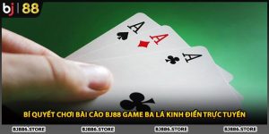 Bí Quyết Chơi Bài Cào BJ88 Game Ba Lá Kinh Điển Trực Tuyến