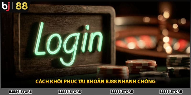 Cách khôi phục tài khoản BJ88 nhanh chóng