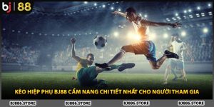 Kèo Hiệp Phụ BJ88 Cẩm Nang Chi Tiết Nhất Cho Người Tham Gia