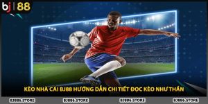 Kèo Nhà Cái BJ88 Hướng Dẫn Chi Tiết Đọc Kèo Như Thần