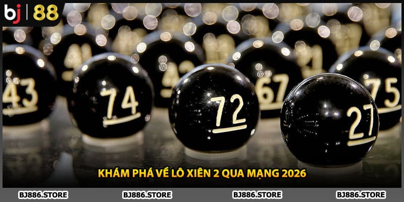 Khám phá về lô xiên 2 qua mạng 2026