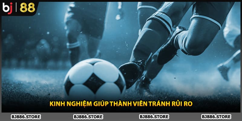 Kinh nghiệm giúp thành viên tránh rủi ro