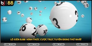 Lô Xiên BJ88 Hình Thức Cược Trực Tuyến Đáng Thử Nhất