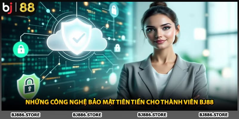 Những công nghệ bảo mật tiên tiến cho thành viên BJ88