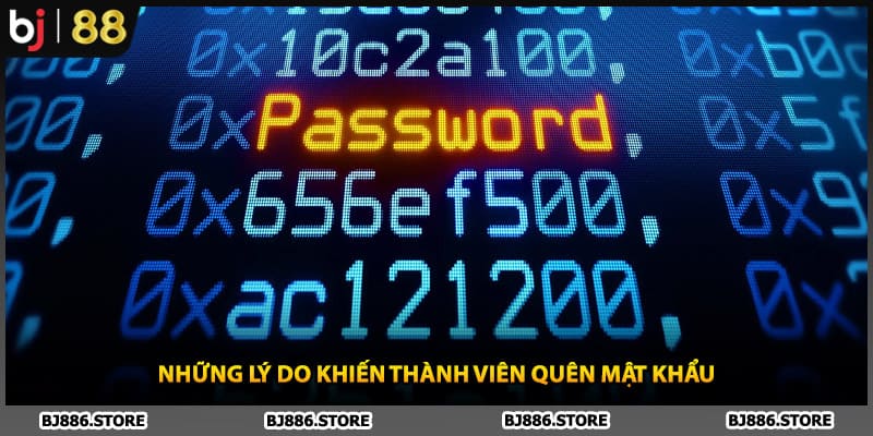 Những lý do khiến thành viên quên mật khẩu