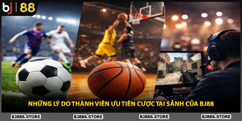 Những lý do thành viên ưu tiên cược tại sảnh của BJ88