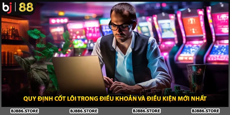 Quy định cốt lõi trong điều khoản và điều kiện mới nhất