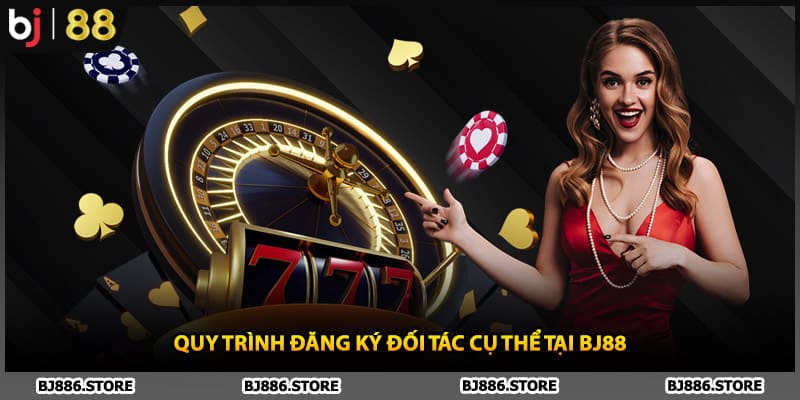 Quy trình đăng ký đối tác cụ thể tại BJ88