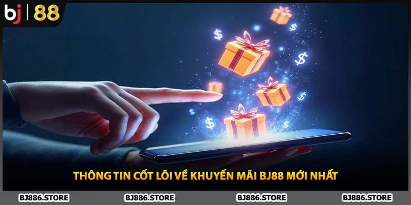 Thông tin cốt lõi về khuyến mãi BJ88 mới nhất