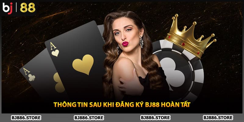 Thông tin sau khi đăng ký BJ88 hoàn tất