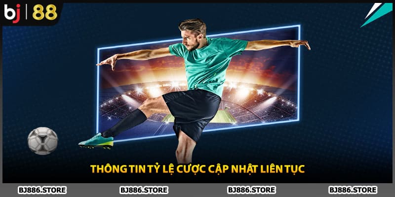 Thông tin tỷ lệ cược cập nhật liên tục