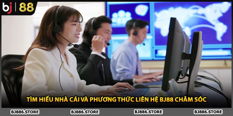Tìm hiểu nhà cái và phương thức liên hệ BJ88 chăm sóc
