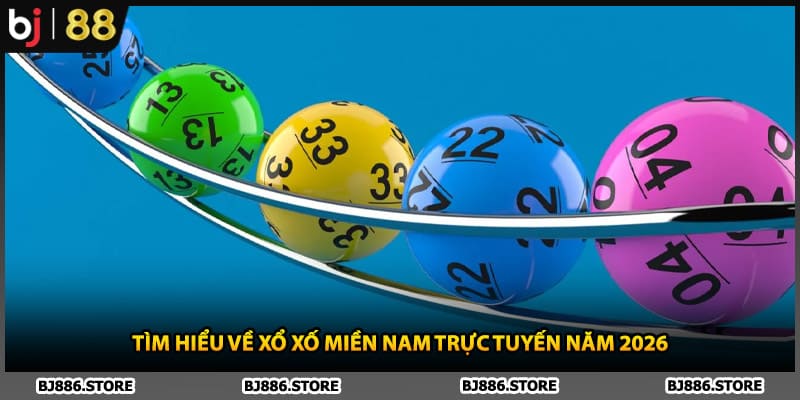 Tìm hiểu về xổ xố miền Nam trực tuyến năm 2026